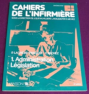 Seller image for CAHIERS DE L'INFIRMIERE 1 : ADMINISTRATION. LEGISLATION. for sale by LE BOUQUINISTE