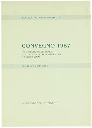 CONVEGNO 1987. Informazione ed analisi statistica per aree regionali e subregionali. Perugia 5-6 ...