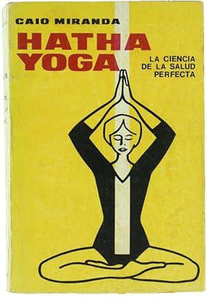 HATHA YOGA. La ciencia de la salud perfecta.: