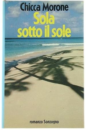 SOLA SOTTO IL SOLE. Romanzo.:
