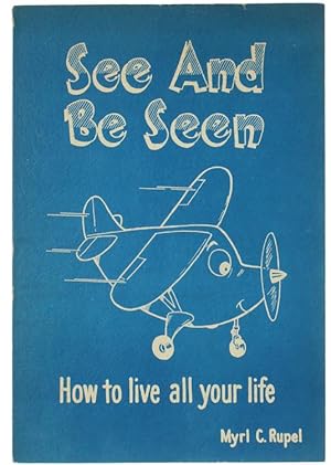 SEE AND BE SEEN. How to live all your life.: