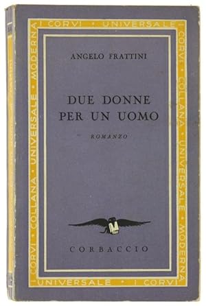 Seller image for DUE DONNE PER UN UOMO. Romanzo.: for sale by Bergoglio Libri d'Epoca
