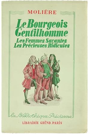 LE BOURGEOIS GENTILHOMME - LES FEMMES SAVANTES - LES PRECIEUSES RIDICULES.: