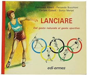 Seller image for LANCIARE. Dal gesto naturale al gesto sportivo.: for sale by Bergoglio Libri d'Epoca