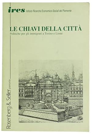 Seller image for LE CHIAVI DELLA CITTA'. Politiche per gli immigrati a Torino e Lione.: for sale by Bergoglio Libri d'Epoca