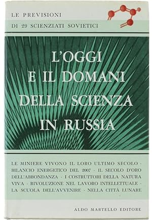 L'OGGI E IL DOMANI DELLA SCIENZA IN RUSSIA. Le previsioni di 29 scienziati sovietici.: