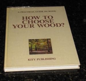 A Practical Guide to Wood; How to Choose Your Wood?