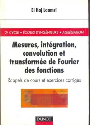 Mesures, intégration, convolution et transformée de Fourier des fonctions. Rappels de cours et ex...