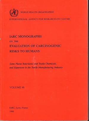 Seller image for Some Flame Retardants and Textile Chemicals and Exposures in the Textile Manufacturing (IARC Monographs on the Evaluation of the Carcinogenic Risks to Humans (IARC Monographs on the Evaluation of the Carcinogenic Risks to Humans, Volume 48) for sale by Dorley House Books, Inc.