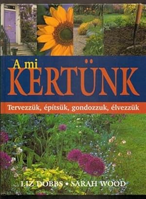 Seller image for A mi Kertunk; Tervezzuk, epitsuk. Gondozzuk, elvezzuk for sale by Sonnets And Symphonies