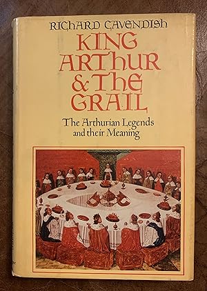 King Arthur & the Grail: The Arthurian legends and their Meaning