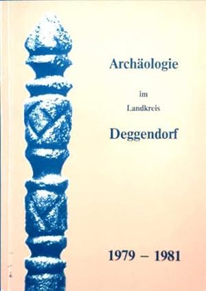 Archäologie im Landkreis Deggendorf 1979-1981 - Ausstellung des Landkreises Deggendorf