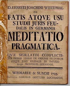 Imagen del vendedor de Juristische Dissertation. De Fatis Atque Usu Studii Iuris Feudalis In Germania Meditatio Pragmatica. Quae Sigillatim Complectitur Primas Lineas De Origine Feudorum Atque Juris Feudalis In Imperio Atque Provinciis Germaniae. (Praktisches Studium der Bestimmungen und des Gebrauchs des Studiums des Feudalrechts in Deutschland, welches ausdrcklich erste Grundlinien der Entstehung der Lehen und des Lehenrechtes im Imperium und den Lndern des Hl. Rmischen Reiches dt. Nation darstellt). a la venta por Wissenschaftliches Antiquariat Kln Dr. Sebastian Peters UG