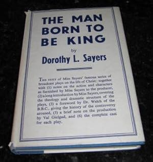 The Man Born to Be King: A Play-Cycle in the Life of Our Lord and Saviour Jesus Christ