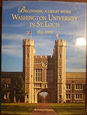 Beginning a Great Work: Washington University in St. Louis, 1853-2003