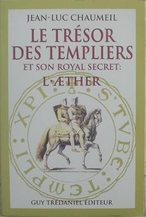 Bild des Verkufers fr Le trsor des templiers et son royal secret : l'Aether. zum Verkauf von Librairie les mains dans les poches