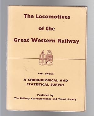 THE LOCOMOTIVES OF THE GREAT WESTERN RAILWAY. Part Twelve: A Chronological and Statistical Survey.