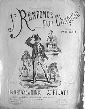 J`renfonce mon chapeau. Cansonnette créée par Paul Dabée. Paroles de Edgard Sevray & A. Bertaux