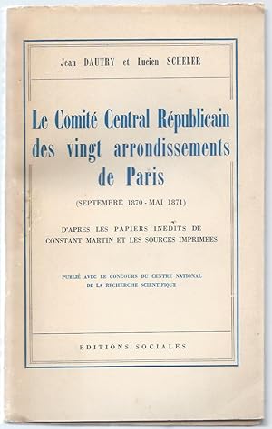 Seller image for Le Comit Central Rpublicain des vingt arrondissements de Paris (septembre 1870 - mai 1871) d'aprs les papiers indits de Constant Martin et les sources imprimes. for sale by Bouquinerie Aurore (SLAM-ILAB)