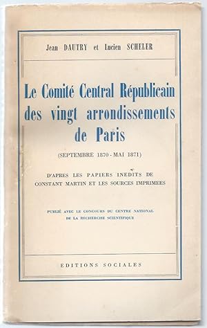 Bild des Verkufers fr Le Comit Central Rpublicain des vingt arrondissements de Paris (septembre 1870 - mai 1871) d'aprs les papiers indits de Constant Martin et les sources imprimes. zum Verkauf von Bouquinerie Aurore (SLAM-ILAB)