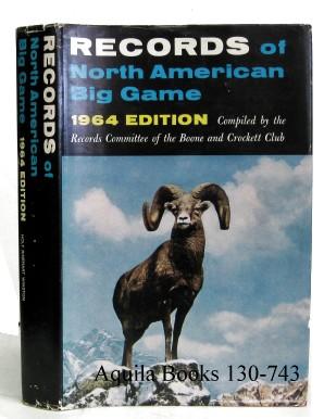 Records of North American Big Game. A Book of the Boone and Crockett Club Compiled and Edited by ...