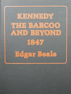 Seller image for Kennedy. The Barcoo and Beyond 1847. The Journals of Edmund Besley Court Kennedy and Alfred Allatson Turner with new information on Kennedy's life. for sale by Peter Moore Bookseller, (Est. 1970) (PBFA, BCSA)