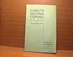 Seller image for Christ's Second Coming "At Any Moment" or "Certain Events First" : a Report of a Conference in London January 3rd & 4th, 1953 for sale by Benson's Antiquarian Books