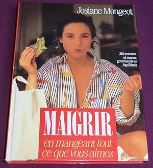 Seller image for MAIGRIR en mangeant tout ce que vous aimez 250 recettes et menus gourmands et quilibrs for sale by LE BOUQUINISTE