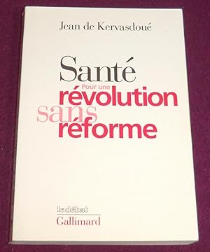 Bild des Verkufers fr SANTE : POUR UNE REVOLUTION SANS REFORME zum Verkauf von LE BOUQUINISTE