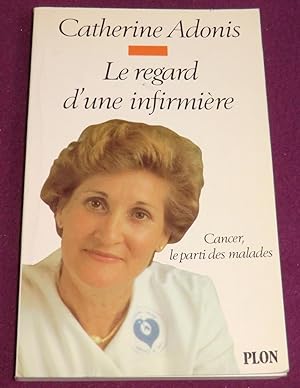 Seller image for LE REGARD D'UNE INFIRMIERE Cancer. Le parti des malades for sale by LE BOUQUINISTE