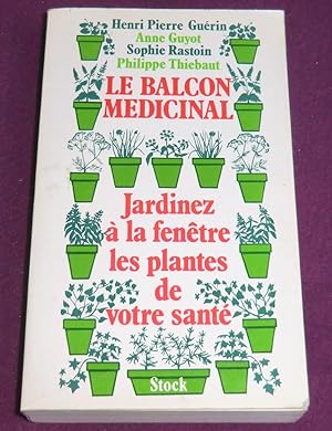 Image du vendeur pour LE BALCON MEDICINAL Jardinez  la fentre les plantes de votre sant mis en vente par LE BOUQUINISTE