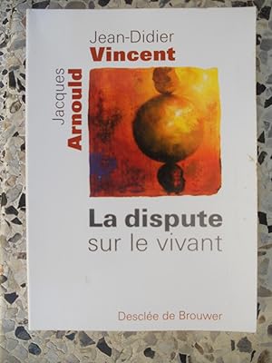 Bild des Verkufers fr La dispute sur le vivant zum Verkauf von Frederic Delbos