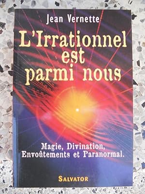 Seller image for L'irrationnel est parmi nous - Magie, divination, envoutements et paranormal for sale by Frederic Delbos