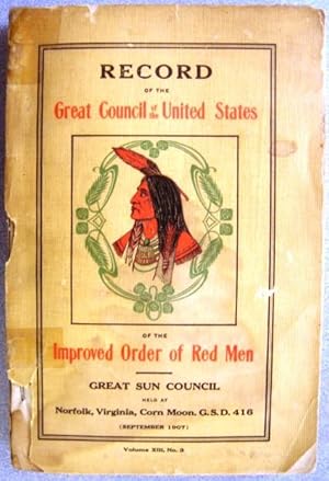 Seller image for Record of the Great Council of the United States of the Improved Order of Red Men (Great Sun Council held at Norfolk, Virginia, Corn Moon, G.S.D. 416; September 1907) Volume XIII Number 3 for sale by Gardner's Used Books, Inc.