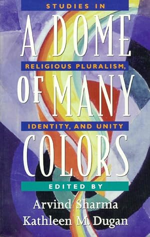 Seller image for A Dome of Many Colors: Studies in Religious Pluralism, Identity, and Unity for sale by The Haunted Bookshop, LLC
