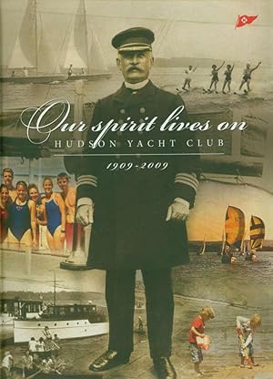 Imagen del vendedor de Our Spirit Lives on: A Celebration of Hudson Yacht Club's First 100 Years, 1909-2009 a la venta por Book Dispensary