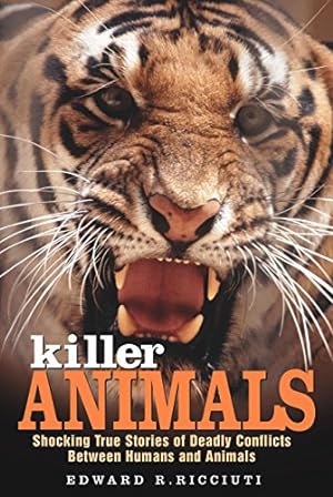 Seller image for Killer Animals: Shocking True Stories of Deadly Conflicts Between Humans and Animals for sale by Ziesings