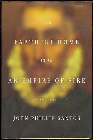 Seller image for The Farthest Home Is in an Empire of Fire: A Tejano Elegy for sale by Bookmarc's
