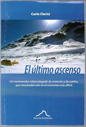 Imagen del vendedor de El Ultimo Ascenso: Un Conmovedor Relato Plagado De Vivencias y De Suenos, Que Trascienden Aun En El Momento Mas Dificil a la venta por Besleys Books  PBFA