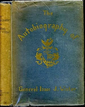 Autobiography of Isaac Jones Wistar 1827-1905. Half a century in war and peace.