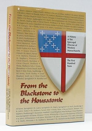 Seller image for From the Blackstone to the Housatonic: A History of the Episcopal Diocese of Western Massachusetts - The First Hundred Years for sale by Banjo Booksellers, IOBA