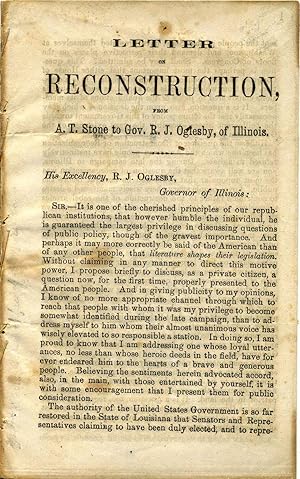 LETTER ON RECONSTRUCTION, from A. T. Stone to Gov. R. J. Oglesby, of Illinois.