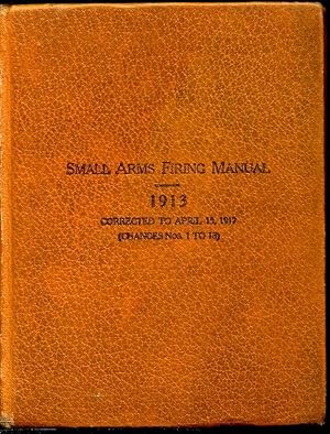 Small arms firing manual. 1913. Corrected to April 15, 1917. (Changes nos. 1 to 18).