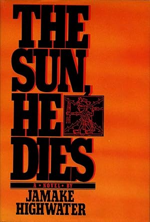 THE SUN, HE DIES. A Novel About the End of the Aztec World.