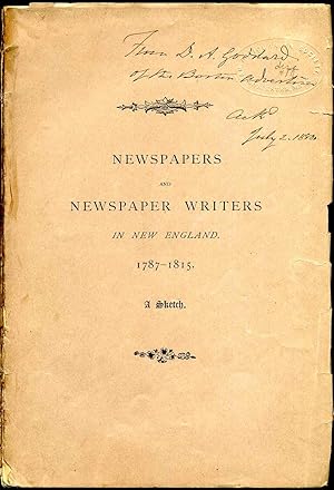 Newspapers and Newspaper Writers in New England, 1787-1815. Read before the New England Historic,...