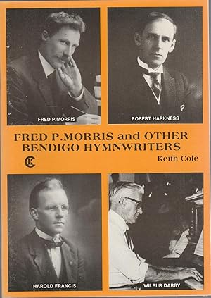 Seller image for FRED P. MORRIS AND OTHER BENDIGO HYMNWRITERS for sale by BOOK NOW