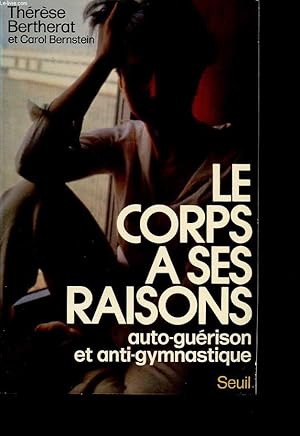 Immagine del venditore per LE CORPS A SES RAISONS- AUTO GUERISON ET ANTI GYMNASTIQUE venduto da Le-Livre