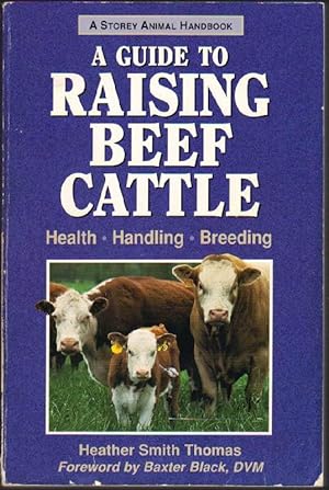 Bild des Verkufers fr A Guide to Raising Beef Cattle: Health-Handling-Breeding zum Verkauf von Clausen Books, RMABA