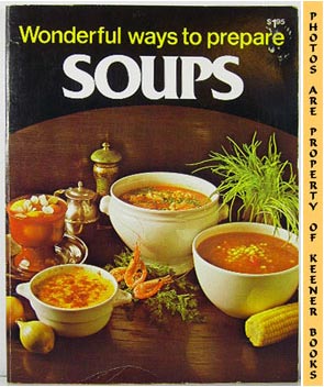 Wonderful Ways To Prepare Soups: Wonderful Ways To Prepare Series