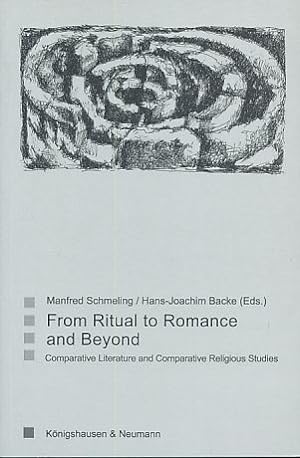 Seller image for From Ritual to Romance and Beyond. Comparative Literature and Comparative Religious Studies. Proceedings of the ICLA Conference at Jacobs University, Bremen August 6-8, 2008. for sale by Fundus-Online GbR Borkert Schwarz Zerfa